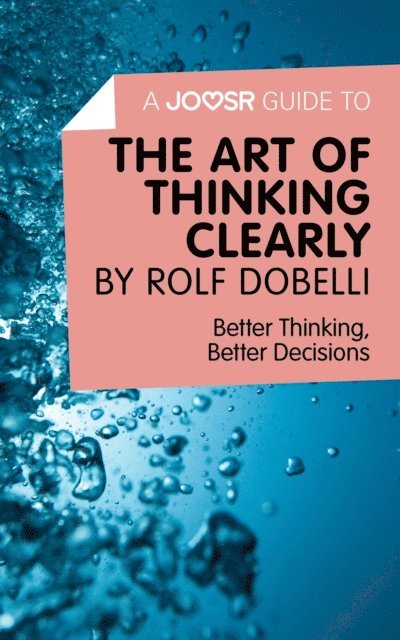 Joosr - Joosr Guide to... The Art of Thinking Clearly by Rolf Dobelli, E-bok
