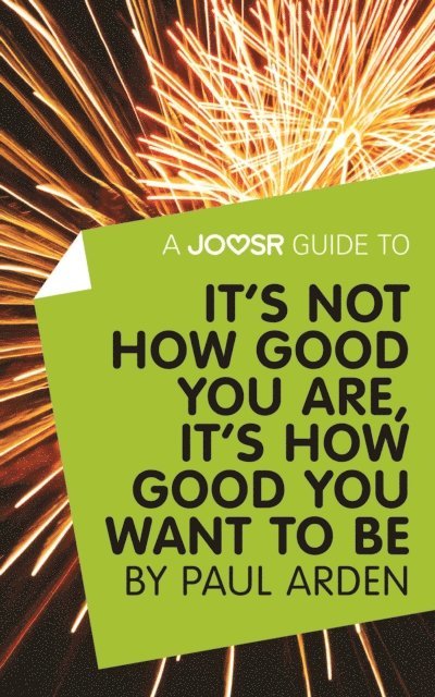 Joosr - Joosr Guide to... It's Not How Good You Are, It's How Good You Want to Be by Paul Arden, E-bok