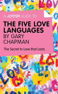 Joosr Guide to... The Five Love Languages by Gary Chapman