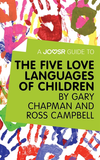 Joosr Guide to... The Five Love Languages of Children by Gary Chapman and Ross Campbell