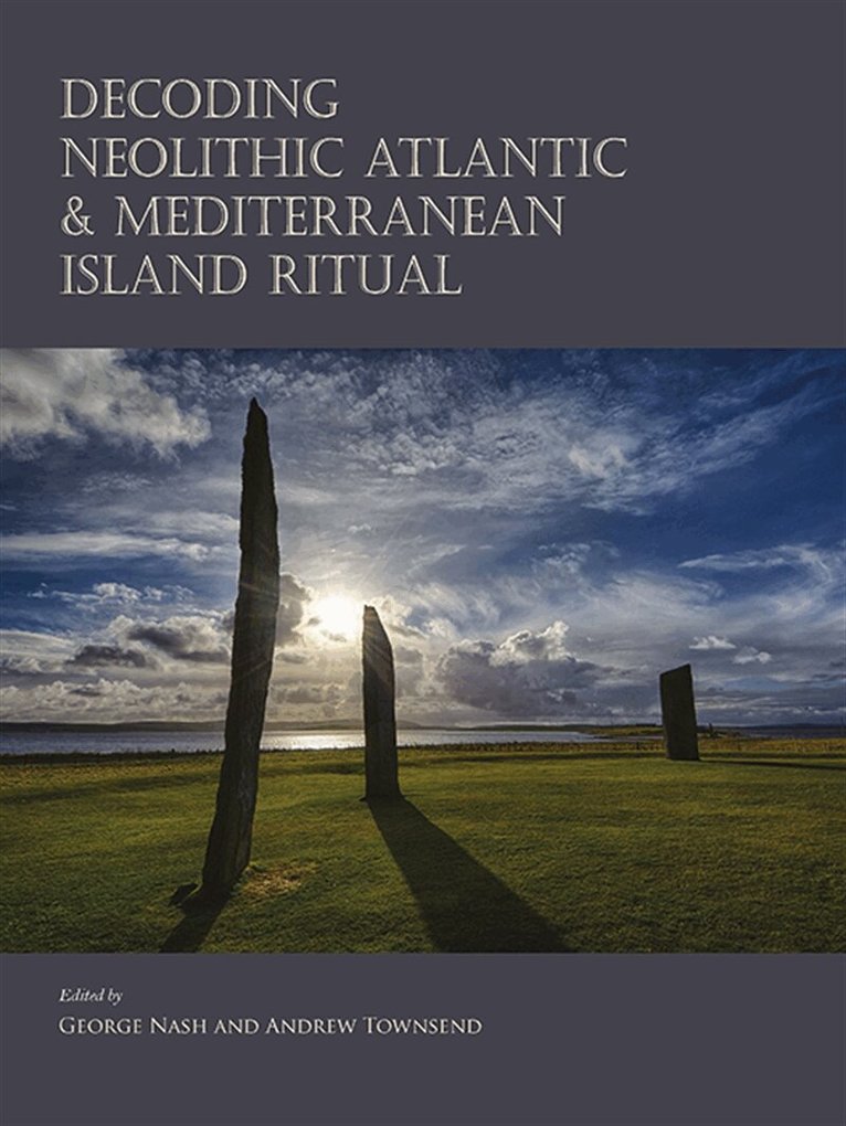 George Nash, Andrew Townsend - Decoding Neolithic Atlantic and Mediterranean Island Ritual, E-bok