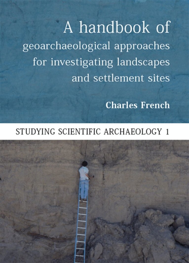 Charles French - A Handbook of Geoarchaeological Approaches to Settlement Sites and Landscapes, E-bok