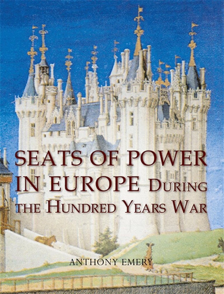 Anthony Emery - Seats of Power in Europe during the Hundred Years War, E-bok