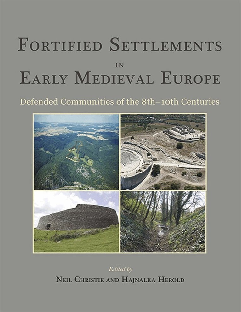 Neil Christie, Hajnalka Herold - Fortified Settlements in Early Medieval Europe, E-bok