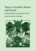 Plants in Neolithic Britain and Beyond