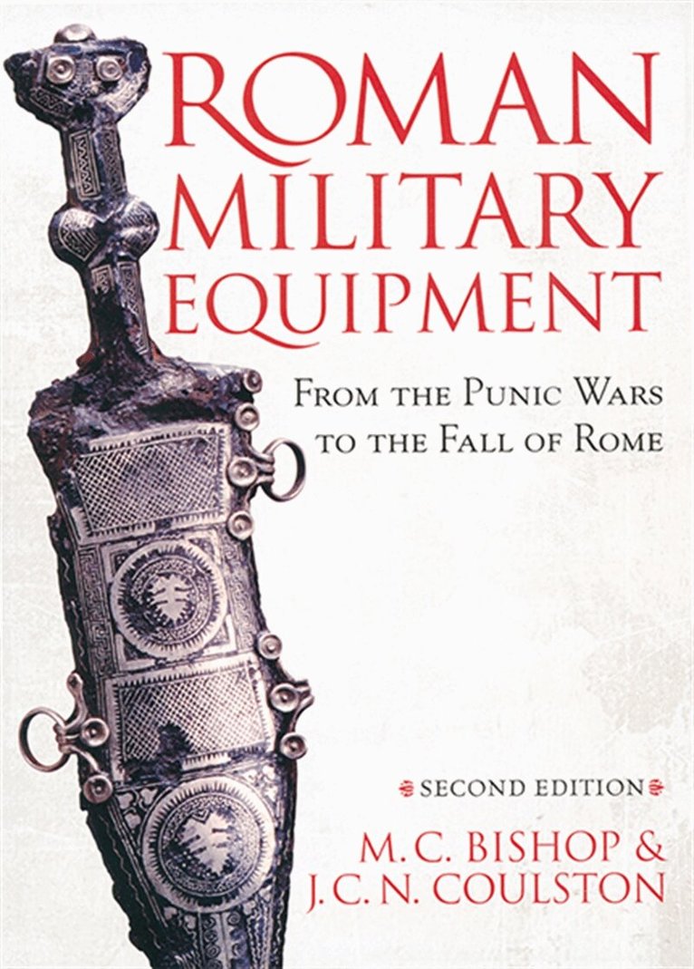 John Coulston, M. C. Bishop - Roman Military Equipment from the Punic Wars to the Fall of Rome, second edition, E-bok