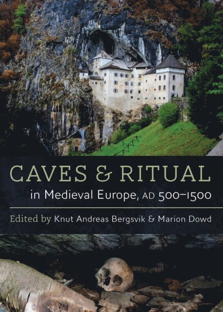Dowd Marion Dowd, Bergsvik Knut Andreas Bergsvik - Caves and Ritual in Medieval Europe, AD 500-1500, E-bok