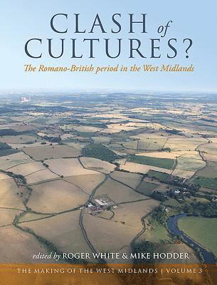Roger White, Mike Hodder - Clash of Cultures?: The Romano-British Period in the West Midlands, Inbunden