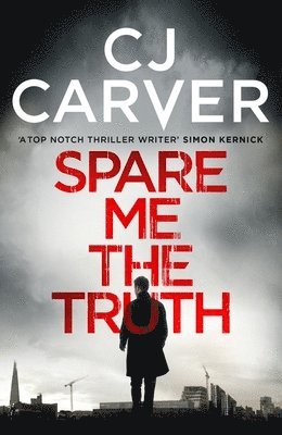 Cj Carver - Spare Me the Truth: An explosive, high octane thriller, Häftad