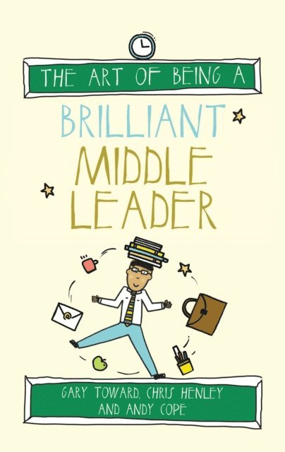 Andy Cope, Chris Henley, Gary Toward - Art of Being a Brilliant Middle Leader, E-bok