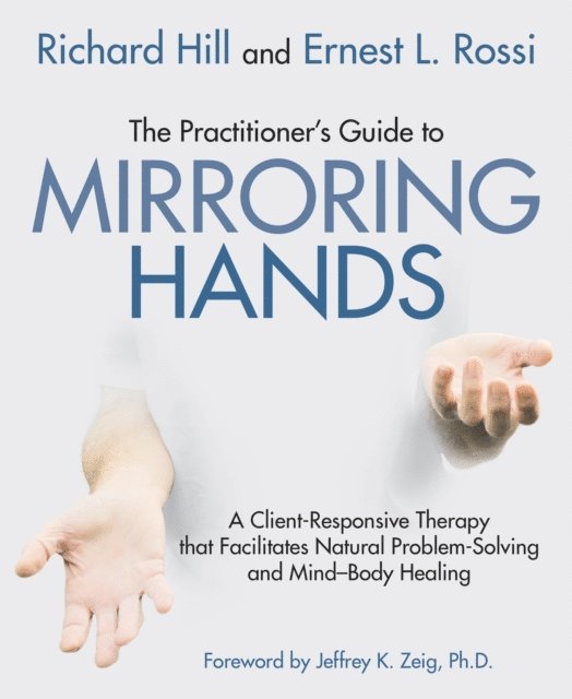 Richard Hill, Ernest L. Rossi - Practitioner's Guide to Mirroring Hands, E-bok