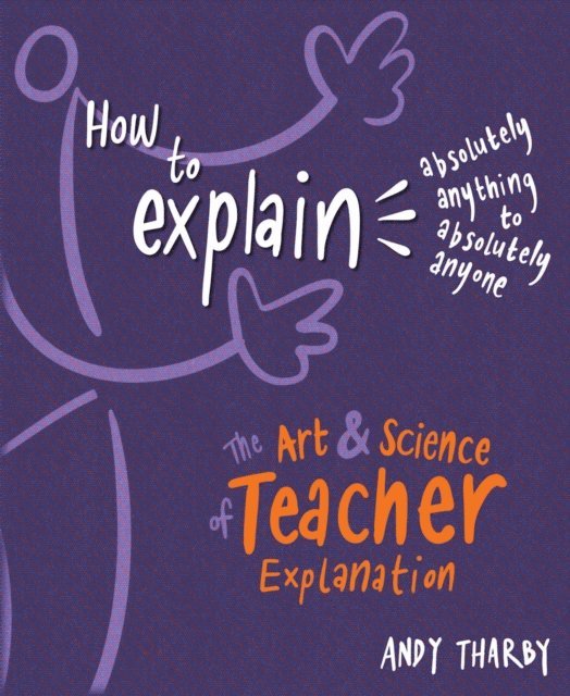 Andy Tharby - How to Explain Absolutely Anything to Absolutely Anyone, E-bok