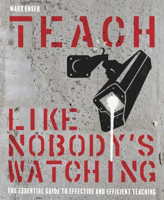 Mark Enser - Teach Like Nobody's Watching, E-bok