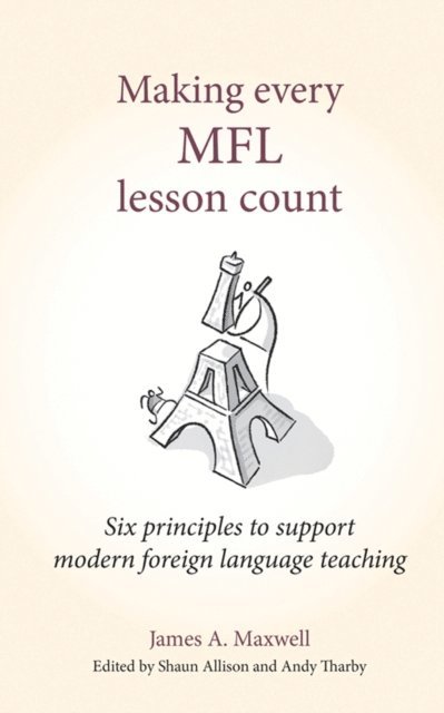 James A Maxwell, Shaun Allison, Andy Tharby - Making Every MFL Lesson Count, E-bok