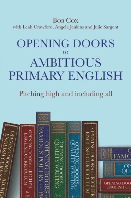 Julie Sargent, Angela Jenkins, Leah Crawford, Bob Cox - Opening Doors to Ambitious Primary EnglishPitching high and including all, E-bok