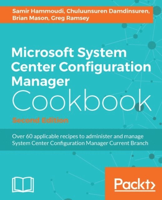 Greg Ramsey, Brian Mason, Chuluunsuren Damdinsuren, Samir Hammoudi - Microsoft System Center Configuration Manager Cookbook, E-bok