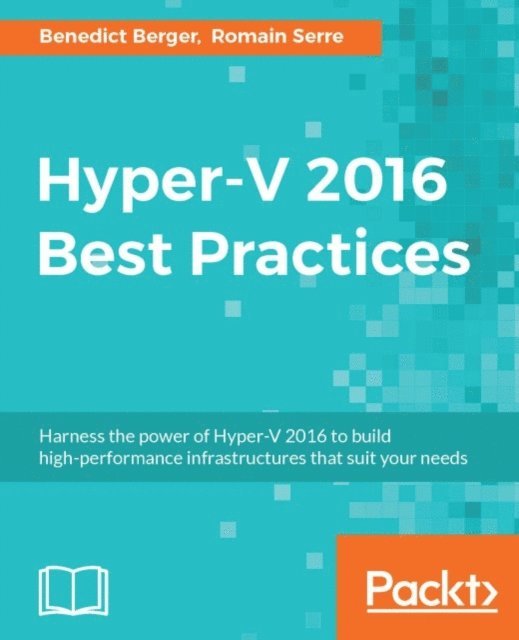 Benedict Berger, Romain Serre - Hyper-V 2016 Best Practices, E-bok