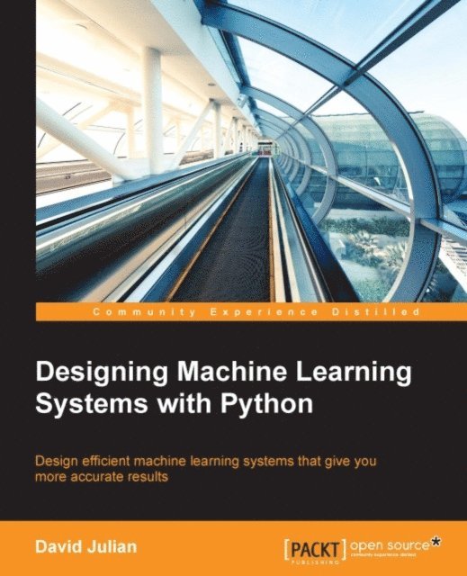 Vahid Mirjalili, David Julian - Designing Machine Learning Systems with Python, E-bok
