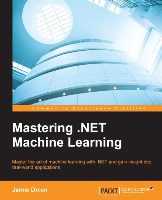 Jamie Dixon - Mastering .NET Machine Learning, E-bok. Tillgänglighet: Lägg i varukorg