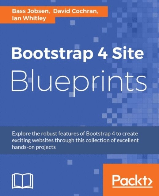 David Cochran, Ian Whitney, Bass Jobsen - Bootstrap 4 Site Blueprints, E-bok