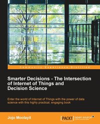 Smarter Decisions  The Intersection of Internet of Things and Decision Science