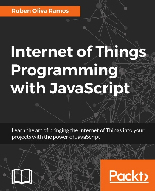 Jacqueline Wilson, Ruben Oliva Ramos - Internet of Things Programming with JavaScript, E-bok
