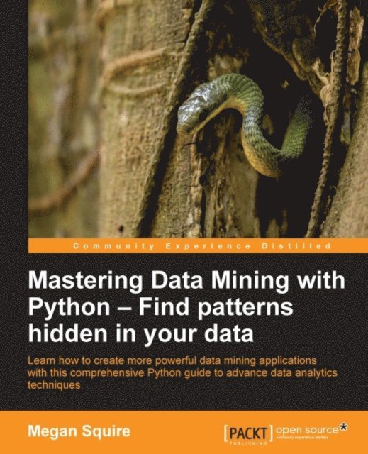 Megan Squire - Mastering Data Mining with Python - Find patterns hidden in your data, E-bok