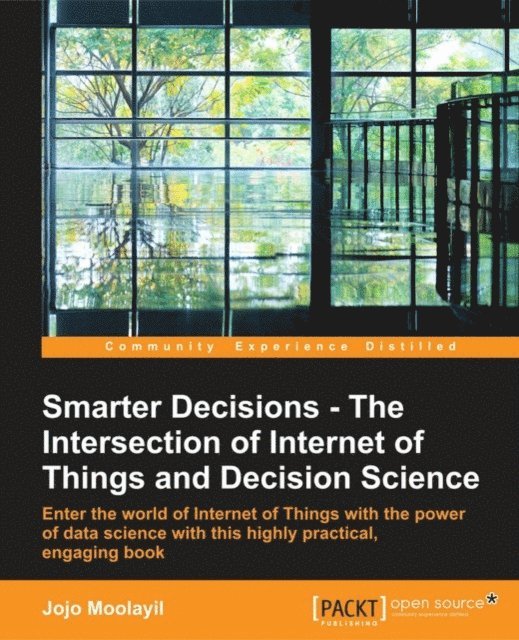 Jojo Moolayil - Smarter Decisions - The Intersection of Internet of Things and Decision Science, E-bok