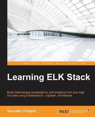 Saurabh Chhajed - Learning ELK Stack, Häftad. Tillgänglighet: Lägg i varukorg