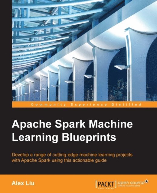 Alex Liu - Apache Spark Machine Learning Blueprints, E-bok