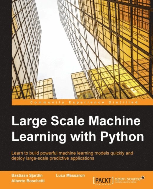 Bastiaan Sjardin, Alberto Boschetti, Luca Massaron - Large Scale Machine Learning with Python, E-bok