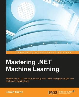 Jamie Dixon - Mastering .NET Machine Learning: Use machine learning in your .NET applications, Häftad. Tillgänglighet: Lägg i varukorg