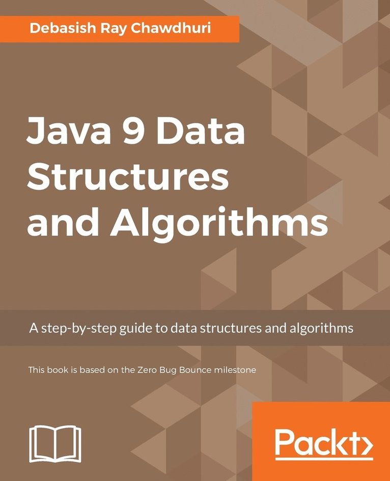 Debasish Ray Chawdhuri - Java 9 Data Structures and Algorithms: A step-by-step guide to data structures and algorithms, Häftad