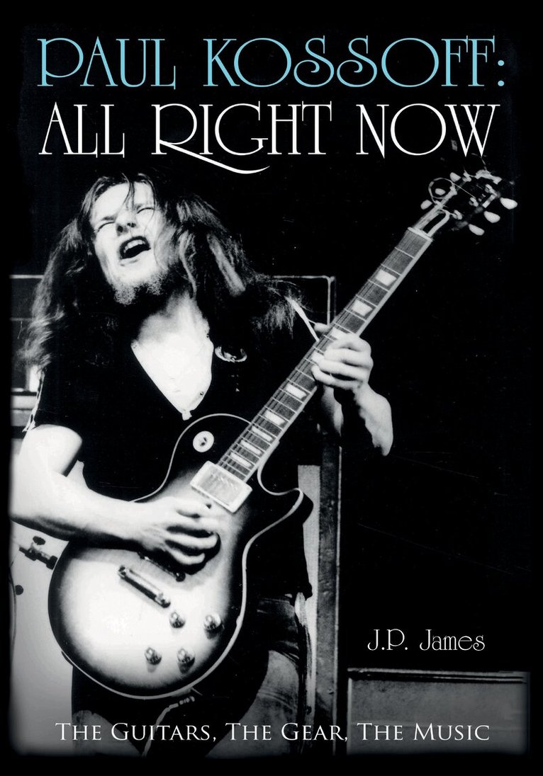 J.P. James - Paul Kossoff: All Right Now, Inbunden