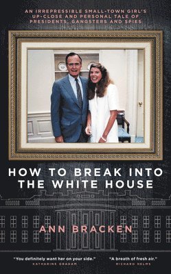 Ann Bracken - How to Break Into the White House, Inbunden
