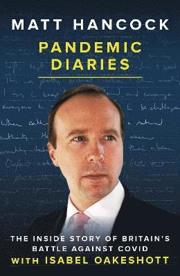 Matt Hancock, Isabel Oakeshott - Pandemic Diaries, Inbunden