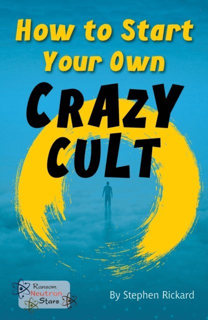 Stephen Rickard - How to Start Your Own Crazy Cult, E-bok