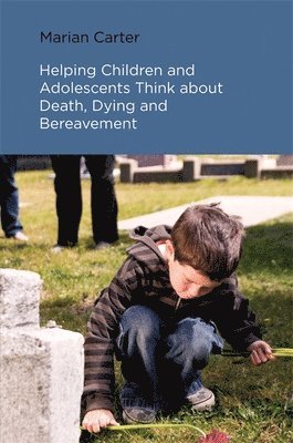 Marian Carter - Helping Children and Adolescents Think about Death, Dying and Bereavement, Häftad. Tillgänglighet: Lägg i varukorg