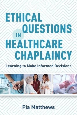 Pia Matthews - Ethical Questions in Healthcare Chaplaincy, Häftad