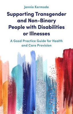 Jennie Kermode - Supporting Transgender and Non-Binary People with Disabilities or Illnesses, Häftad. Tillgänglighet: Lägg i varukorg