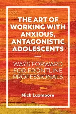 Nick Luxmoore - Art of Working with Anxious, Antagonistic Adolescents, Häftad. Tillgänglighet: Lägg i varukorg
