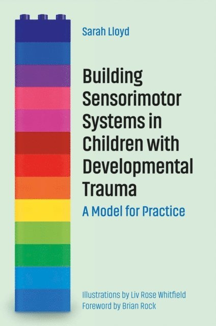 Sarah Lloyd - Building Sensorimotor Systems in Children with Developmental Trauma, E-bok