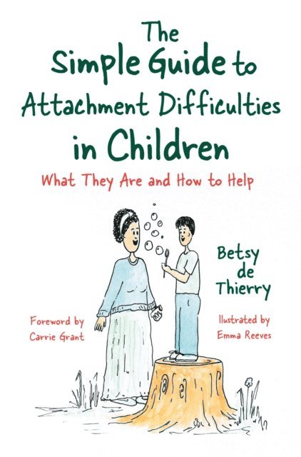Betsy de Thierry - The Simple Guide to Attachment Difficulties in Children, E-bok
