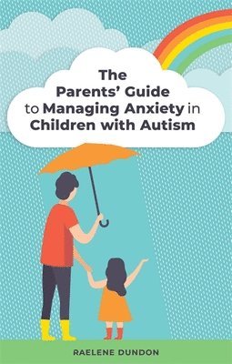 Raelene Dundon - Parents' Guide to Managing Anxiety in Children with Autism, Häftad
