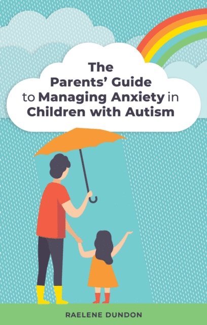 Raelene Dundon - Parents' Guide to Managing Anxiety in Children with Autism, E-bok