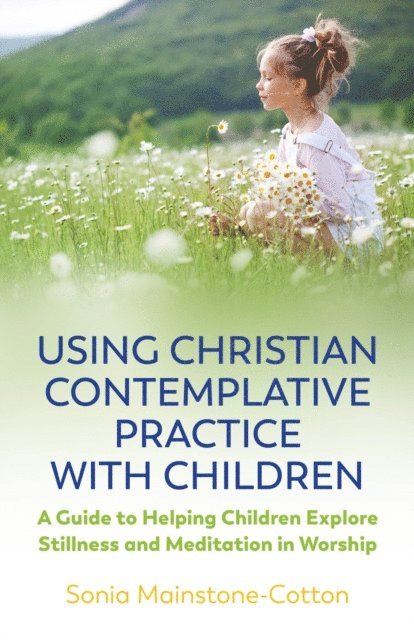 Sonia Mainstone-Cotton - Using Christian Contemplative Practice with Children, E-bok
