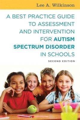 Lee A. Wilkinson - Best Practice Guide to Assessment and Intervention for Autism Spectrum Disorder in Schools, Second Edition, Häftad. Tillgänglighet: Lägg i varukorg