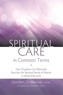 Gordon J. Hilsman, D.Min - Spiritual Care in Common Terms, Häftad. Tillgänglighet: Lägg i varukorg