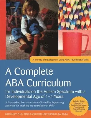 Julie Knapp, Carolline Turnbull - Complete ABA Curriculum for Individuals on the Autism Spectrum with a Developmental Age of 1-4 Years, Häftad. Tillgänglighet: Lägg i varukorg