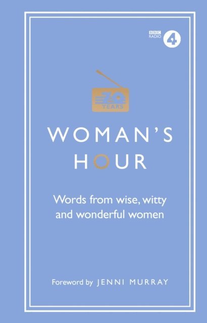 Alison Maloney - Woman's Hour: Words from Wise, Witty and Wonderful Women, E-bok